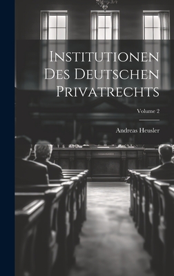 Institutionen Des Deutschen Privatrechts; Volume 2 - Heusler, Andreas