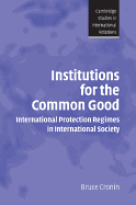 Institutions for the Common Good: International Protection Regimes in International Society