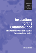 Institutions for the Common Good: International Protection Regimes in International Society