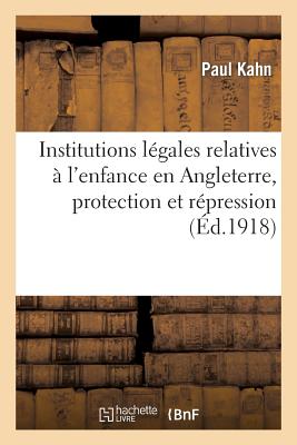 Institutions L?gales Relatives ? l'Enfance En Angleterre, Protection Et R?pression (Mission En: Angleterre, Octobre 1917). Rapport ? La Soci?t? G?n?rale Des Prisons (S?ance Du 20 F?vrier 1918) - Kahn, Paul