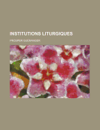 Institutions Liturgiques... - Gueranger, Prosper