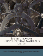 Institutionum Iurisprudentiae Naturalis: Lib. III