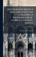 Instituzione pratica dell' architettura civile per la decorazione de' pubblici, e privati edifici
