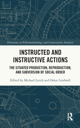 Instructed and Instructive Actions: The Situated Production, Reproduction, and Subversion of Social Order