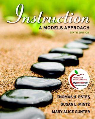 Instruction: A Models Approach - Estes, Thomas H, and Mintz, Susan L, and Gunter, Mary Alice