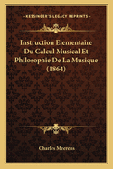 Instruction Elementaire Du Calcul Musical Et Philosophie de La Musique (1864)