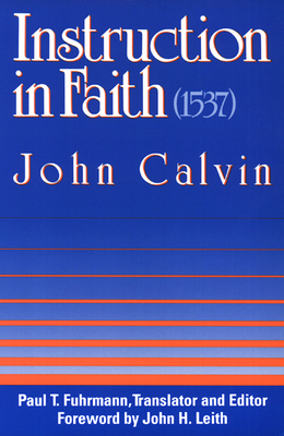 Instruction in Faith (1537) - Calvin, John