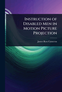 Instruction of Disabled Men in Motion Picture Projection
