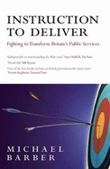 Instruction to Deliver: Fighting to Transform Britain's Public Services - Barber, Michael