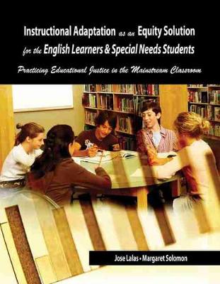 Instructional Adaptation as an Equity Solution for the English Learners and Special Needs Students: Practicing Educational Justice in the Mainstream Classroom - Lalas, Jose W