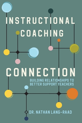 Instructional Coaching Connection: Building Relationships to Better Support Teachers - Lang-Raad, Nathan