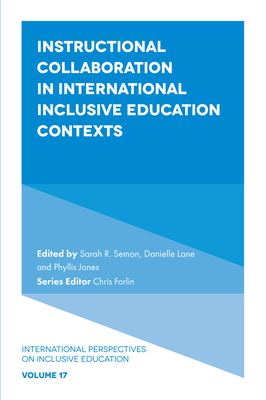 Instructional Collaboration in International Inclusive Education Contexts - Semon, Sarah (Editor), and Lane, Danielle (Editor), and Jones, Phyllis (Editor)