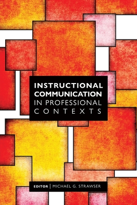 Instructional Communication in Professional Contexts - Strawser, Michael (Editor)