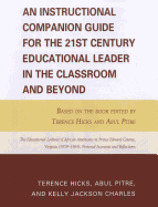 Instructional Companion Guide for the 21st Century Educational Leader in the Classroom and Beyond: Based on the Book Edited by Terence Hicks and Abul Pitre, The Educational Lockout of African Americans in Prince Edward County, Virginia (1959-1964...