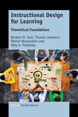 Instructional Design for Learning: Theoretical Foundations - Seel, Norbert M, and Lehmann, Thomas, and Blumschein, Patrick