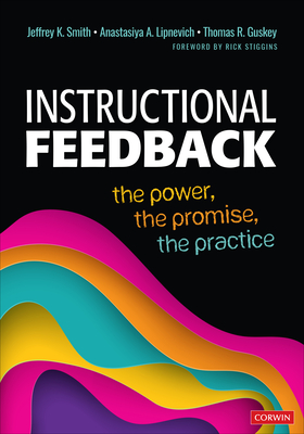 Instructional Feedback: The Power, the Promise, the Practice - Smith, Jeffrey K, and Lipnevich, Anastasiya A, and Guskey, Thomas R