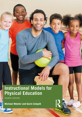 Instructional Models for Physical Education - Metzler, Michael W., and Colquitt, Gavin T.