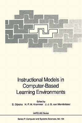 Instructional Models in Computer-Based Learning Environments - Dijkstra, Sanne (Editor), and Krammer, Hein P.M. (Editor), and Merrienboer, Jeroen J.G. van (Editor)