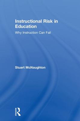 Instructional Risk in Education: Why Instruction Can Fail - McNaughton, Stuart