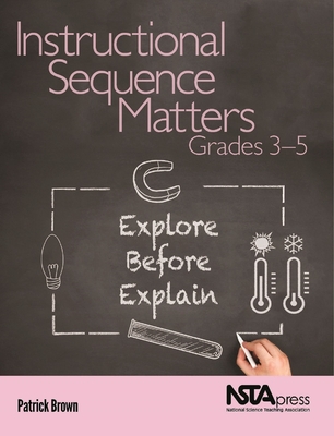 Instructional Sequence Matters, Grades 3-5: Explore Before Explain - Brown, Patrick