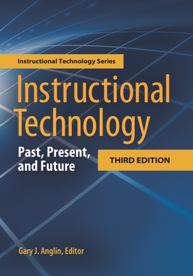 Instructional Technology: Past, Present, and Future - Anglin, Gary (Editor)