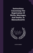 Instructions Concerning The Registration Of Births, Marriages, And Deaths, In Massachusetts