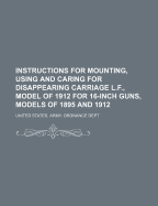 Instructions for Mounting, Using and Caring for Disappearing Carriage L.F., Model of 1905 MII and 6-Inch Guns, Models of 1905 and 1908