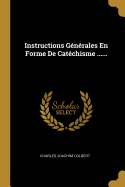 Instructions Generales En Forme de Catechisme ......