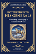 Instructions to His Generals: The Military Philosophy of Frederick the Great