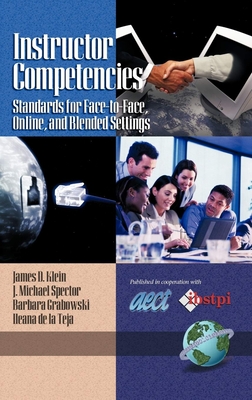 Instructor Competencies: Standards for Face-To-Face, Online, and Blended Settings - Klein, James D, and Spector, J Michael, and Grabowski, Barbara L
