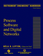 Instrument Engineers' Handbook, Third Edition, Volume Three: Process Software and Digital Networks - Liptak, Bela G (Editor), and Lipt K, B La G (Editor), and Eren, Halit