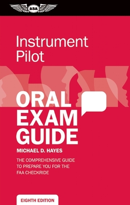 Instrument Pilot Oral Exam Guide: The Comprehensive Guide to Prepare You for the FAA Checkride - Hayes, Michael D