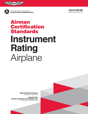 Instrument Rating Airman Certification Standards - Airplane: Faa-S-Acs-8b, for Airplane Single- And Multi-Engine Land and Sea - Federal Aviation Administration (Faa)