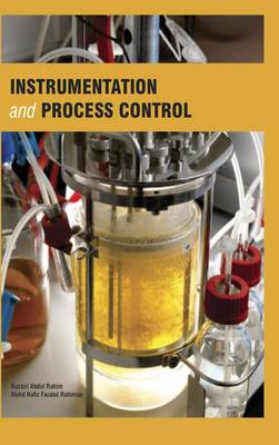 Instrumentation and Process Control - Rahim, Ruzairi Abdul (Contributions by), and Rahiman, Mohd Hafiz Fazalul (Contributions by)