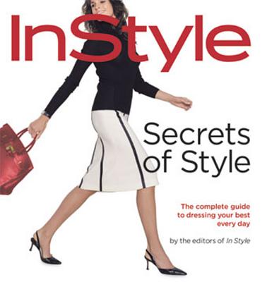 Instyle: Secrets of Style: The Complete Guide to Dressing Your Best Every Day - Arbetter, Lisa