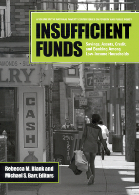 Insufficient Funds: Savings, Assets, Credit, and Banking Among Low-Income Households - Blank, Rebecca M, Professor (Editor), and Barr, Michael S (Editor)