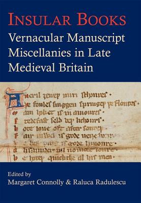 Insular Books: Vernacular manuscript miscellanies in late medieval Britain - Connolly, Margaret (Editor), and Radulescu, Raluca (Editor)