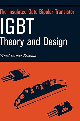 Insulated Gate Bipolar Transistor Igbt Theory and Design - Khanna, Vinod Kumar