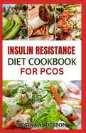 Insulin Resistance Diet Cookbook for PCOS: Tasty Recipes to Manage Polycystic Ovary Syndrome