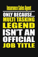 Insurance Sales Agent Only Because Multi Tasking Legend Isn't an Official Job Title