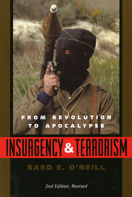 Insurgency and Terrorism: From Revolution to Apocalypse, Second Edition, Revised - O'Neill, Bard E