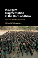 Insurgent Fragmentation in the Horn of Africa: Rebellion and Its Discontents