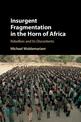 Insurgent Fragmentation in the Horn of Africa - Woldemariam, Michael