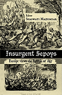 Insurgent Sepoys: Europe Views the Revolt of 1857