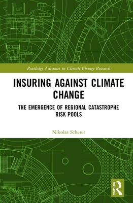 Insuring Against Climate Change: The Emergence of Regional Catastrophe Risk Pools - Scherer, Nikolas