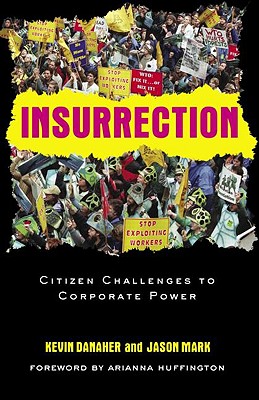 Insurrection: Citizen Challenges to Corporate Power - Danaher, Kevin, and Mark, Jason