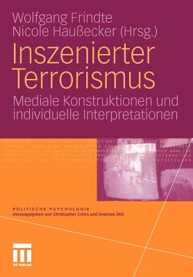 Inszenierter Terrorismus: Mediale Konstruktionen Und Individuelle Interpretationen - Frindte, Wolfgang (Editor), and Hauecker, Nicole (Editor)