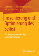 Inszenierung Und Optimierung Des Selbst: Zur Analyse Gegenwrtiger Selbsttechnologien