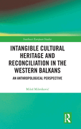Intangible Cultural Heritage and Reconciliation in the Western Balkans: An Anthropological Perspective