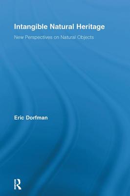 Intangible Natural Heritage: New Perspectives on Natural Objects - Dorfman, Eric (Editor)